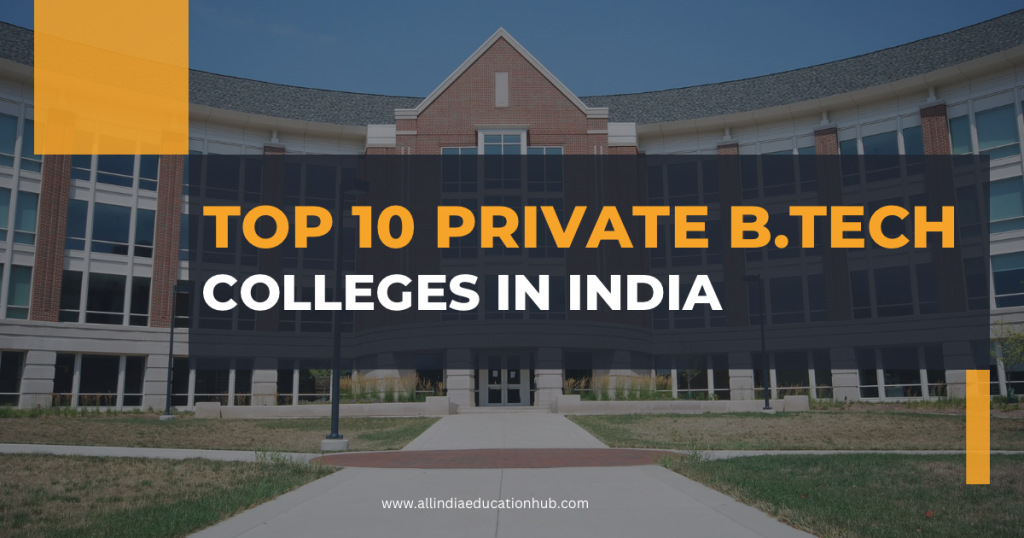 Top 10 Private B.Tech Colleges in India